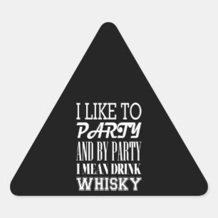 I Like To Party And By Party Drink Whisky Triangle Sticker