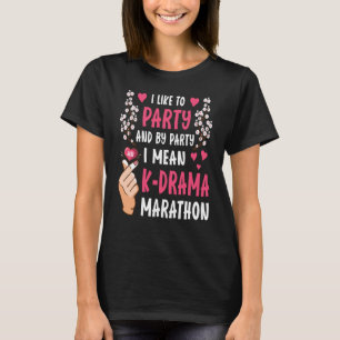 I like to party and by party i mean K Drama marath T-Shirt