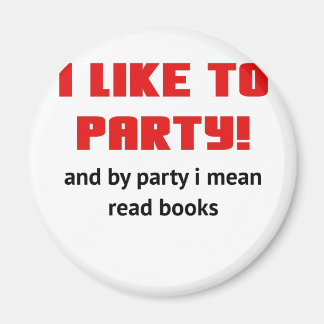 I Like to Party and By Party I mean Read Books Magnet