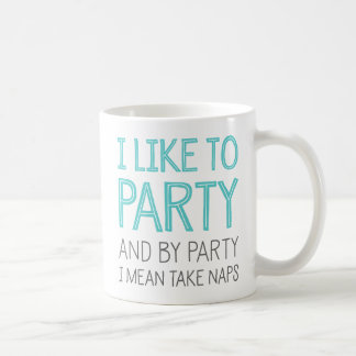 I Like To Party And By Party I Mean Take Naps Coffee Mug