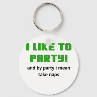 I Like to Party and By Party I mean take Naps Key Ring