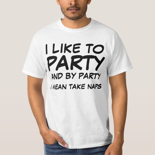 I like to party, and by party, I mean take naps. T-Shirt (Front)