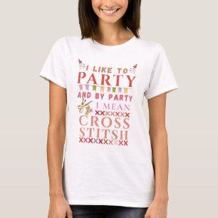 I Like To Party And By Party Mean Cross Stitch  T-Shirt