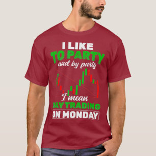 I Like To Party Day Trading Stock Market Day T-Shirt
