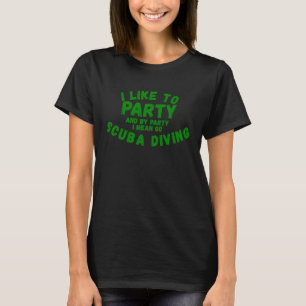 I Like To Party  for Men Women  Scuba Diving T-Shirt