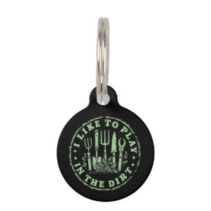I Like To Play In The Dirt Funny Garden Lover Pet Tag