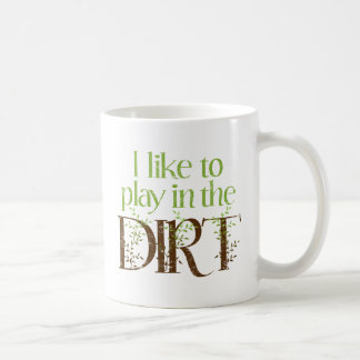 I Like to Play in the Dirt Funny Gardening Coffee Mug