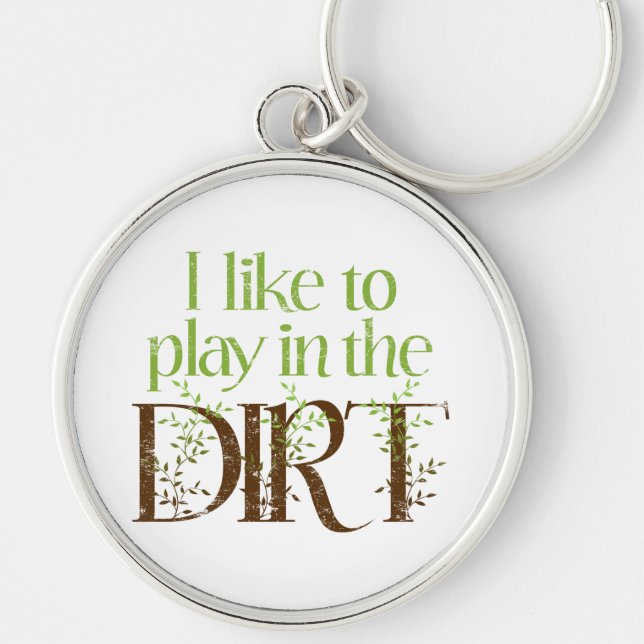 I Like to Play in the Dirt Funny Gardening Key Ring (Front)