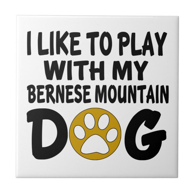 I Like To Play With My Bernese Mountain Dog Ceramic Tile (Front)