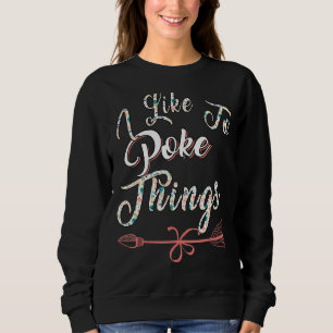 I Like To Poke Things Fencing Sarcasm Pun Sweatshirt