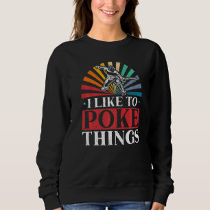 I Like To Poke Things Fencing Swordsmanship Fencer Sweatshirt