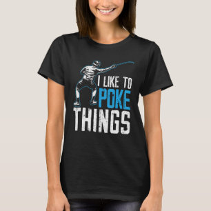 I Like To Poke Things Fencing Swordsmanship Fencer T-Shirt