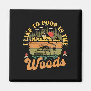I Like To Poop In The Woods Funny Camper Camping R Magnet