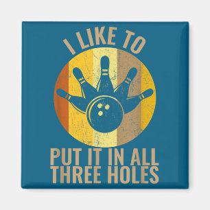 I Like To Put It In All Three Holes Bowling Shirt  Magnet