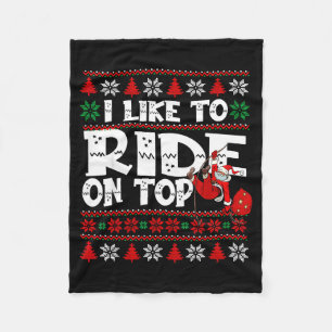 I Like To Ride On Top Funny Naughty Xmas Couple Ma Fleece Blanket