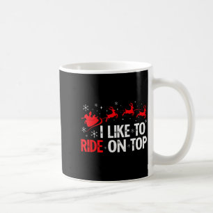 I Like To Ride On Top I Like To Slide Inside Coupl Coffee Mug