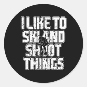 I Like To Ski And Shoot Things Biathlon Skiing 1 Classic Round Sticker