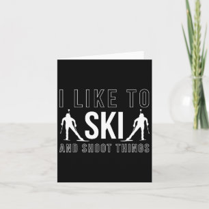 I Like To Ski And Shoot Things Biathlon Skiing Bia Card