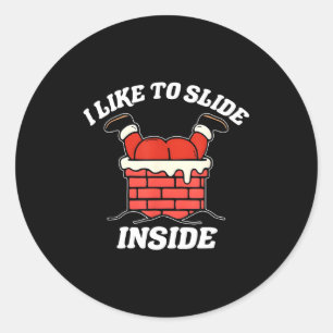 I Like To Slide Inside And I Like To Ride On Top  Classic Round Sticker