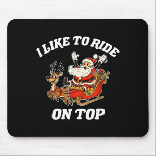 I Like To Slide Inside And I Like To Ride On Top Mouse Pad