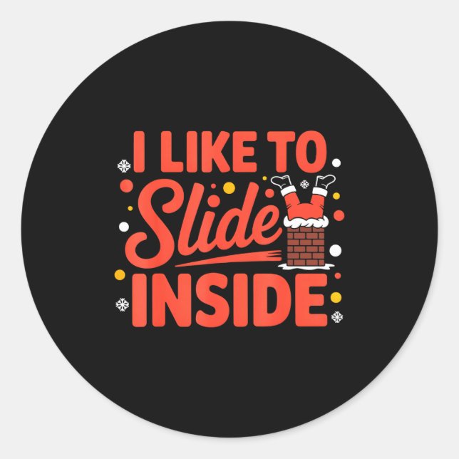 I Like To Slide Inside Funny Xmas Outfits  Classic Round Sticker (Front)