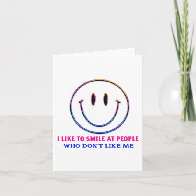 I Like To Smile At People Who Dont Like Me Funny  Card (Front)