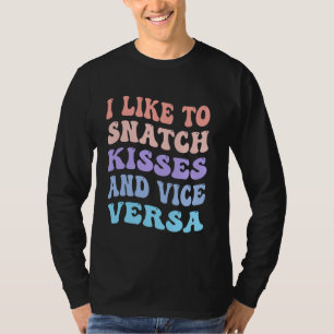 I Like To Snatch Kisses And Vice Versa Groovy Cute T-Shirt