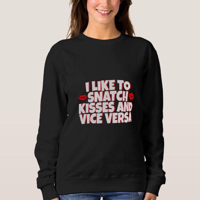 I Like To Snatch Kisses And Vice Versa - Premium Sweatshirt (Front)