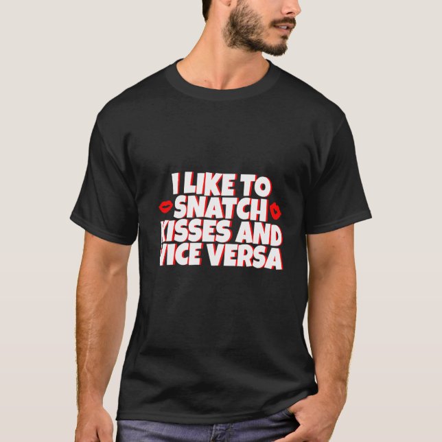 I Like To Snatch Kisses And Vice Versa - Premium T-Shirt (Front)