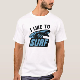 I Like To Surf T-Shirt