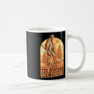 I Like To Swing My Thing Funny Metal Detecting Gol Coffee Mug