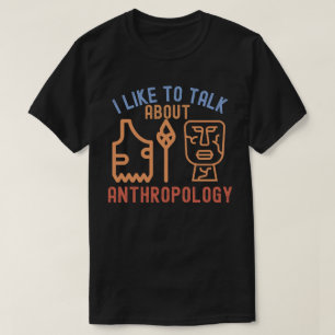 I Like to Talk About Anthropology, Anthro Quotes T-Shirt