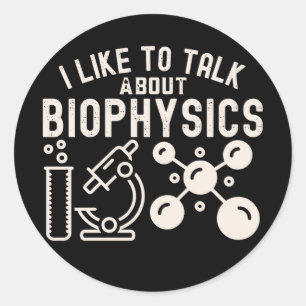 I Like to Talk About Biophysics Classic Round Sticker
