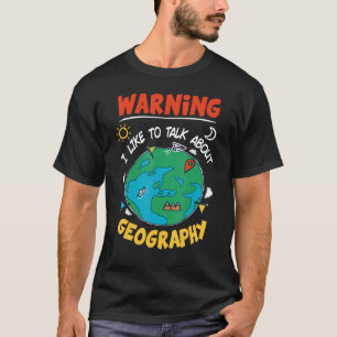 I Like To Talk About Geography Geographer For Teac T-Shirt