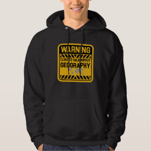 I Like To Talk About Geography Geographer Hoodie