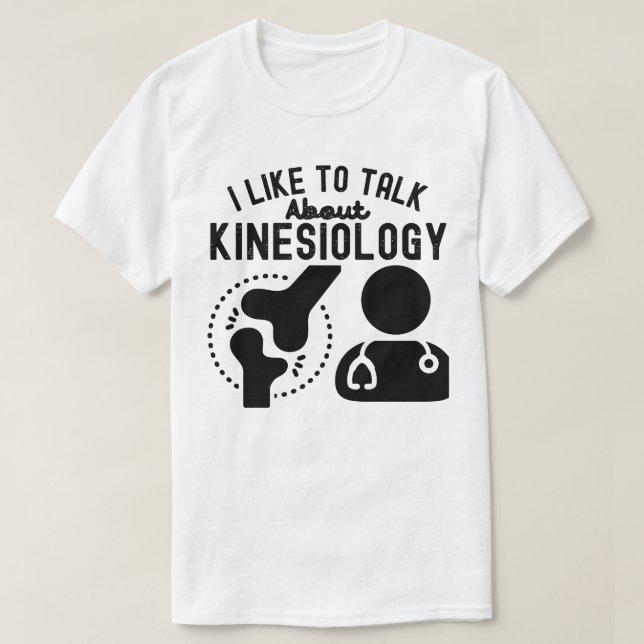 I Like to Talk About Kinesiology T-Shirt (Design Front)