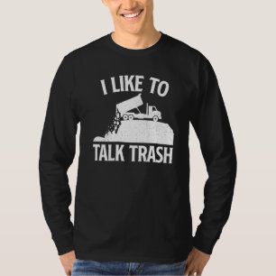 I Like To Talk Trash - Garbage Truck Driver Waste T-Shirt