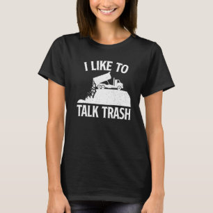 I Like To Talk Trash - Garbage Truck Driver Waste T-Shirt