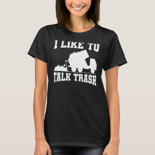 I Like To Talk Trash Garbage Truck Sanitation Work T-Shirt