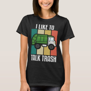 I Like To Talk Trash Recycle Truck Lover Truck Dri T-Shirt