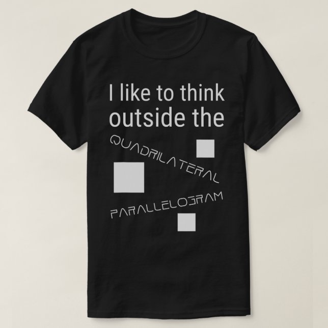 I Like To Think Outside Quadrilateral Parallelogra T-Shirt (Design Front)