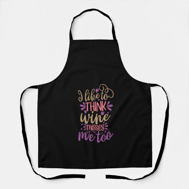 i like to think wine misses me too apron (Front)