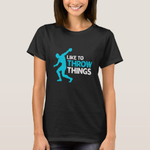 I Like To Throw Things For Discus Thrower 1 T-Shirt