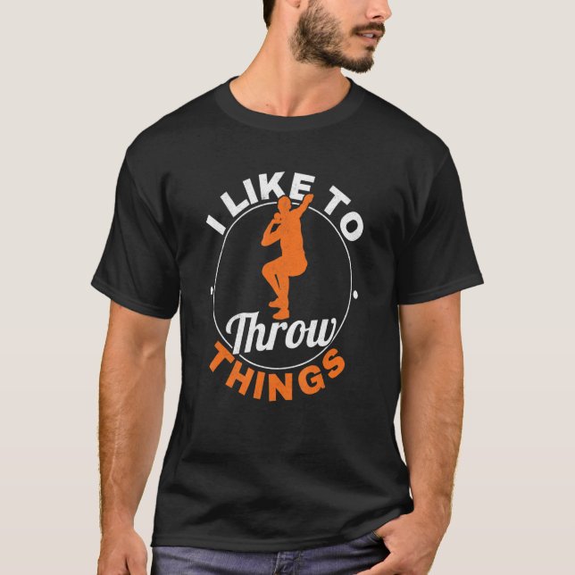 I Like To Throw Things Track And Field Throwing Me T-Shirt (Front)