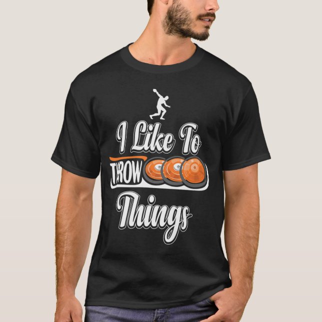 I Like To Throw Things Track Field Discus T-Shirt (Front)