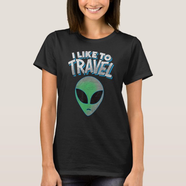 I LIKE TO TRAVEL - retro UFO alien discovery Sci-F T-Shirt (Front)