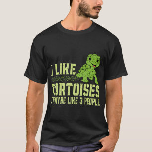 I Like Tortoises And Maybe 3 People Tortoise Turtl T-Shirt
