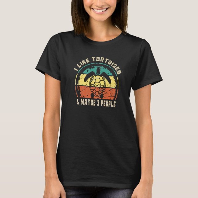 I Like Tortoises and Maybe 3 People Turtle Reptile T-Shirt (Front)