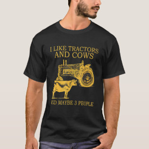 I Like Tractors And Cow And Maybe 3 People T-Shirt