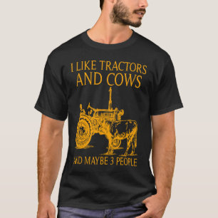 I Like Tractors And Cows And Maybe 3 People T-Shirt